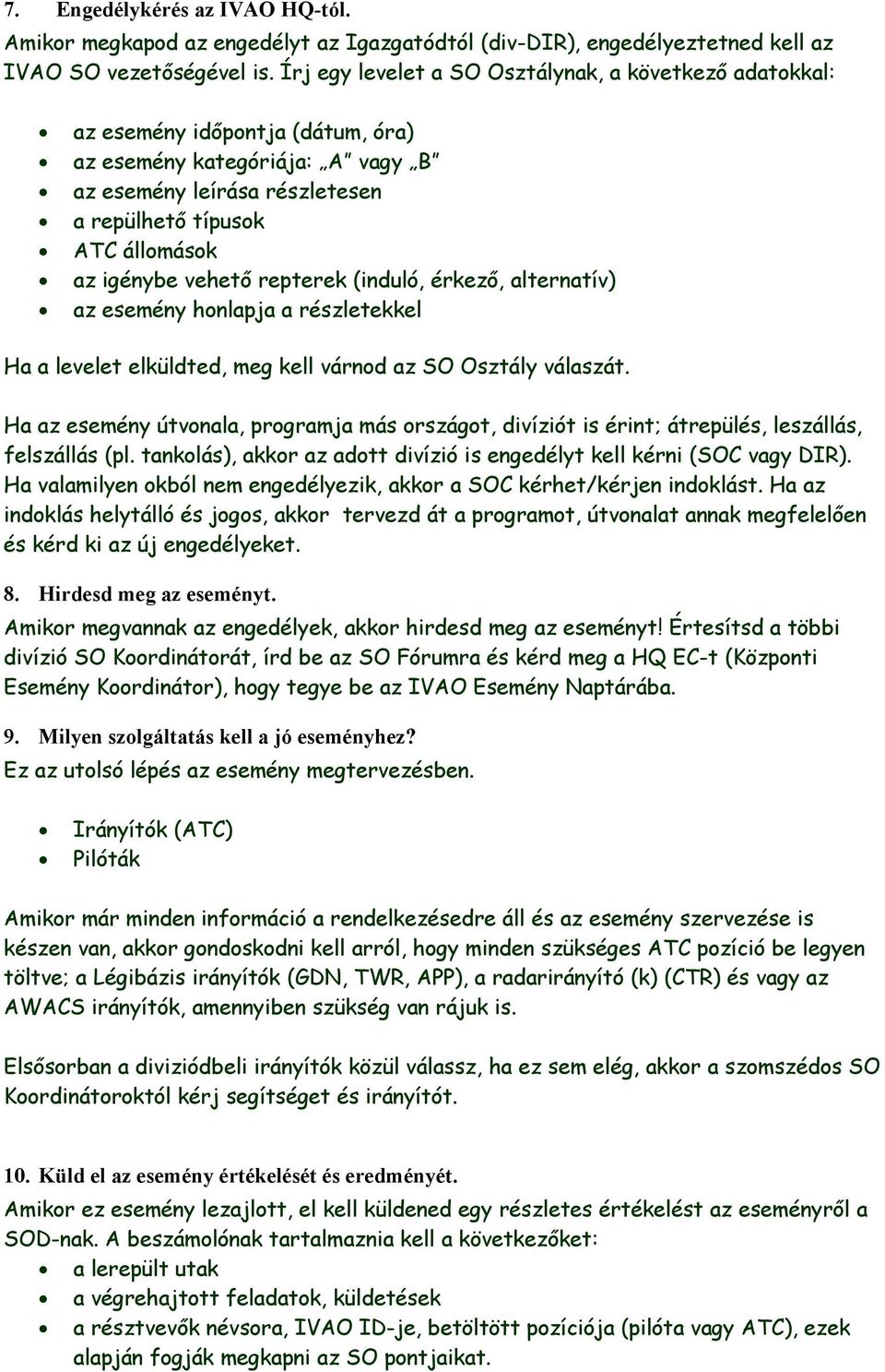 vehető repterek (induló, érkező, alternatív) az esemény honlapja a részletekkel Ha a levelet elküldted, meg kell várnod az SO Osztály válaszát.