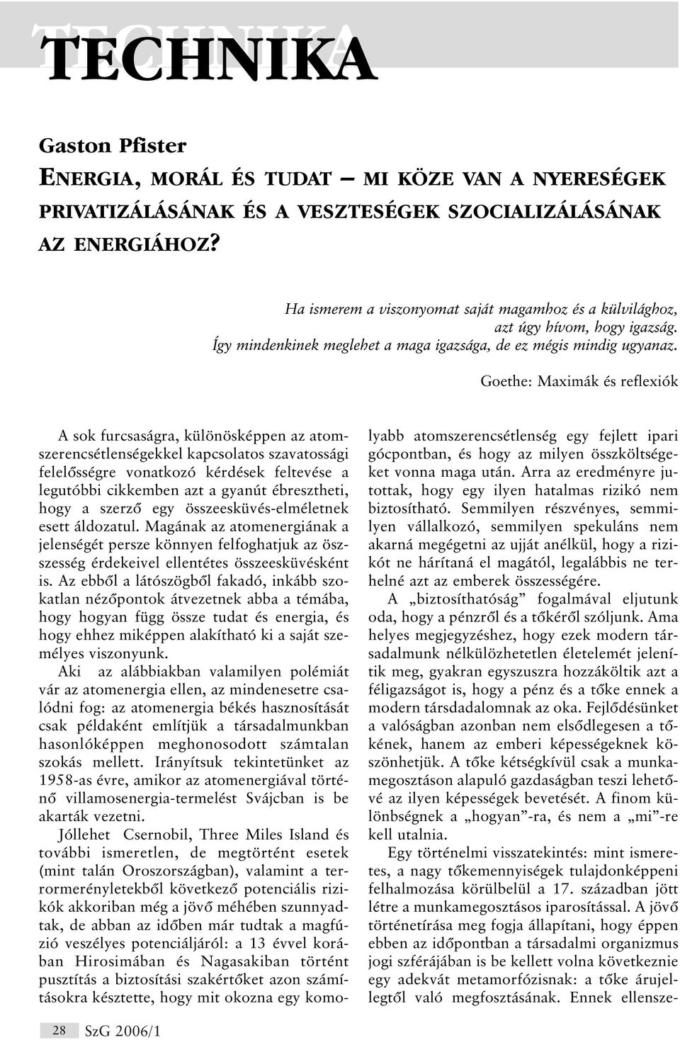 Goethe: Maximák és reflexiók A sok furcsaságra, különösképpen az atomszerencsétlenségekkel kapcsolatos szavatossági felelõsségre vonatkozó kérdések feltevése a legutóbbi cikkemben azt a gyanút