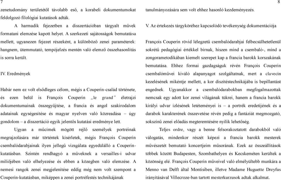 Eredmények Habár nem ez volt elsődleges célom, mégis a Couperin-család története, és ezen belül is François Couperin le grand életrajzi dokumentumainak összegyűjtése, a francia és angol szakirodalom