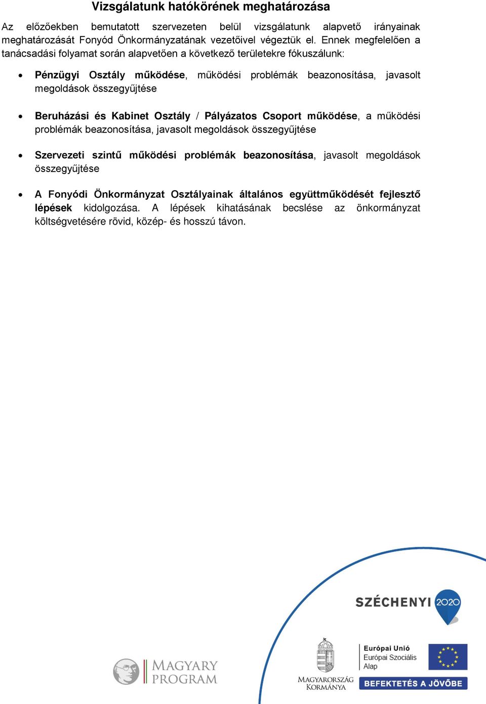 Beruházási és Kabinet Osztály / Pályázatos Csoport működése, a működési problémák beazonosítása, javasolt megoldások összegyűjtése Szervezeti szintű működési problémák beazonosítása, javasolt