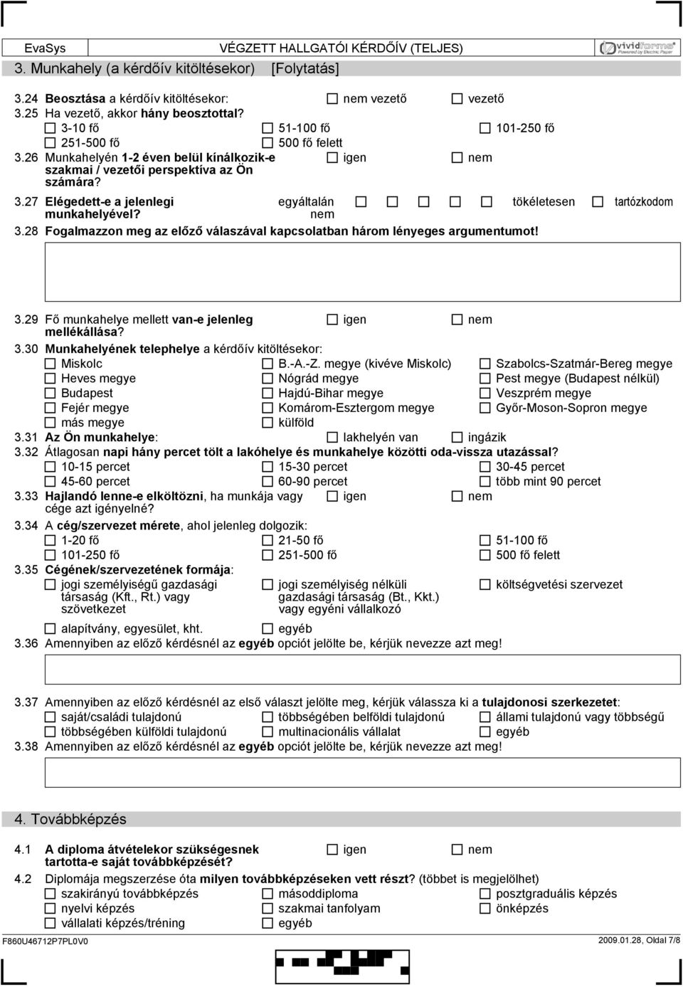 28 Fogalmazzon meg az előző válaszával kapcsolatban három lényeges argumentumot! 3.29 Fő munkahelye mellett van-e jelenleg mellékállása? 3.30 Munkahelyének telephelye a kérdőív kitöltésekor: Miskolc B.