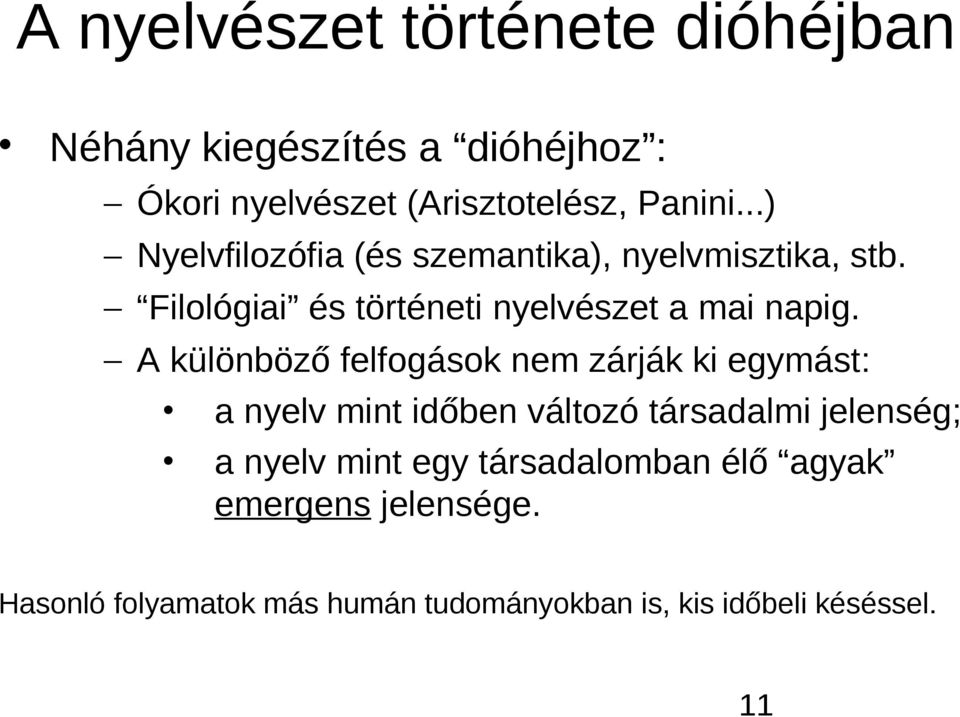 A különböző felfogások nem zárják ki egymást: a nyelv mint időben változó társadalmi jelenség; a nyelv mint