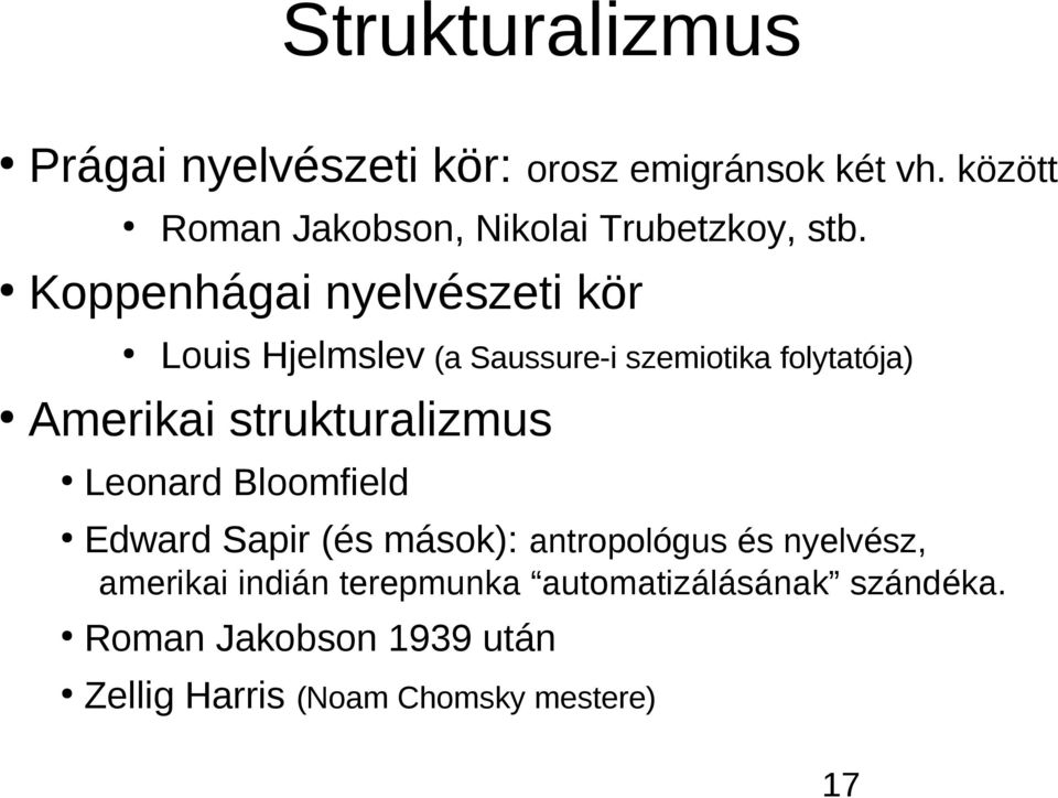 Koppenhágai nyelvészeti kör Louis Hjelmslev (a Saussure-i szemiotika folytatója) Amerikai