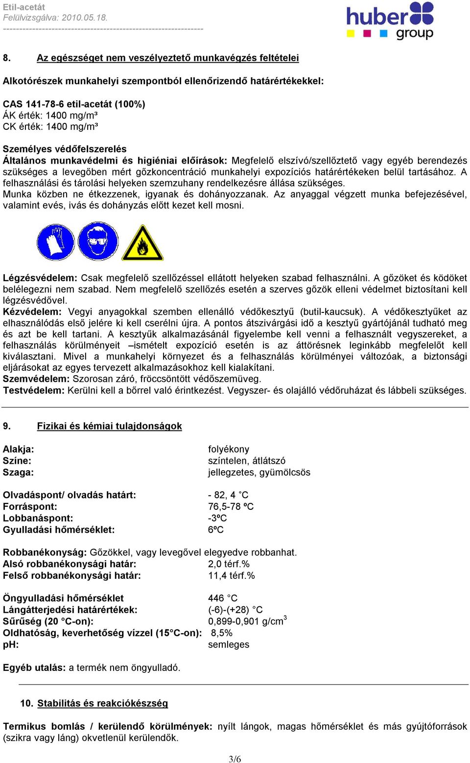 határértékeken belül tartásához. A felhasználási és tárolási helyeken szemzuhany rendelkezésre állása szükséges. Munka közben ne étkezzenek, igyanak és dohányozzanak.