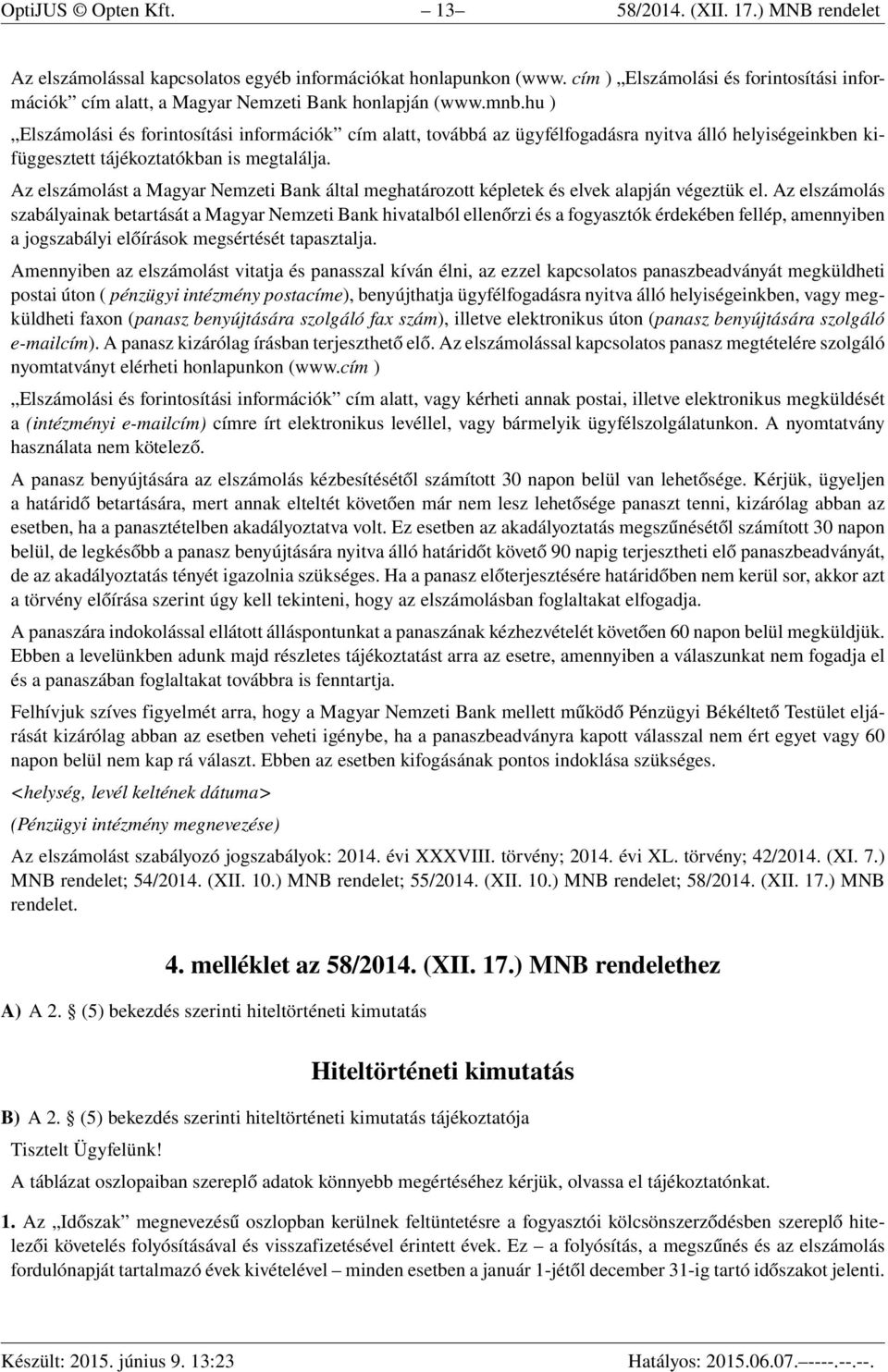 hu ) Elszámolási és forintosítási információk cím alatt, továbbá az ügyfélfogadásra nyitva álló helyiségeinkben kifüggesztett tájékoztatókban is megtalálja.