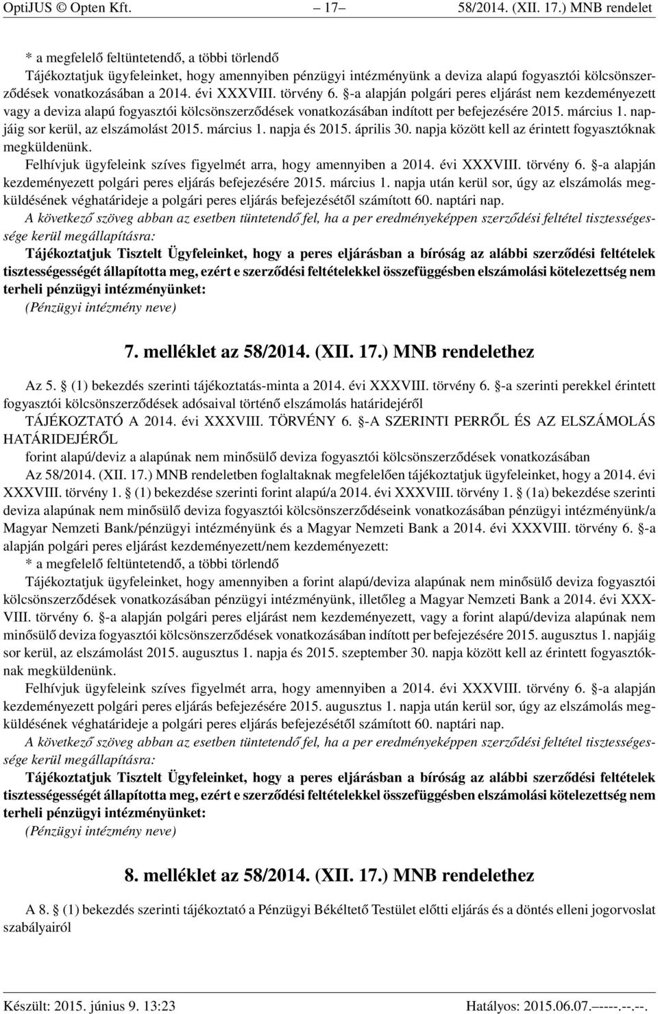) MNB rendelet * a megfelelő feltüntetendő, a többi törlendő Tájékoztatjuk ügyfeleinket, hogy amennyiben pénzügyi intézményünk a deviza alapú fogyasztói kölcsönszerződések vonatkozásában a 2014.