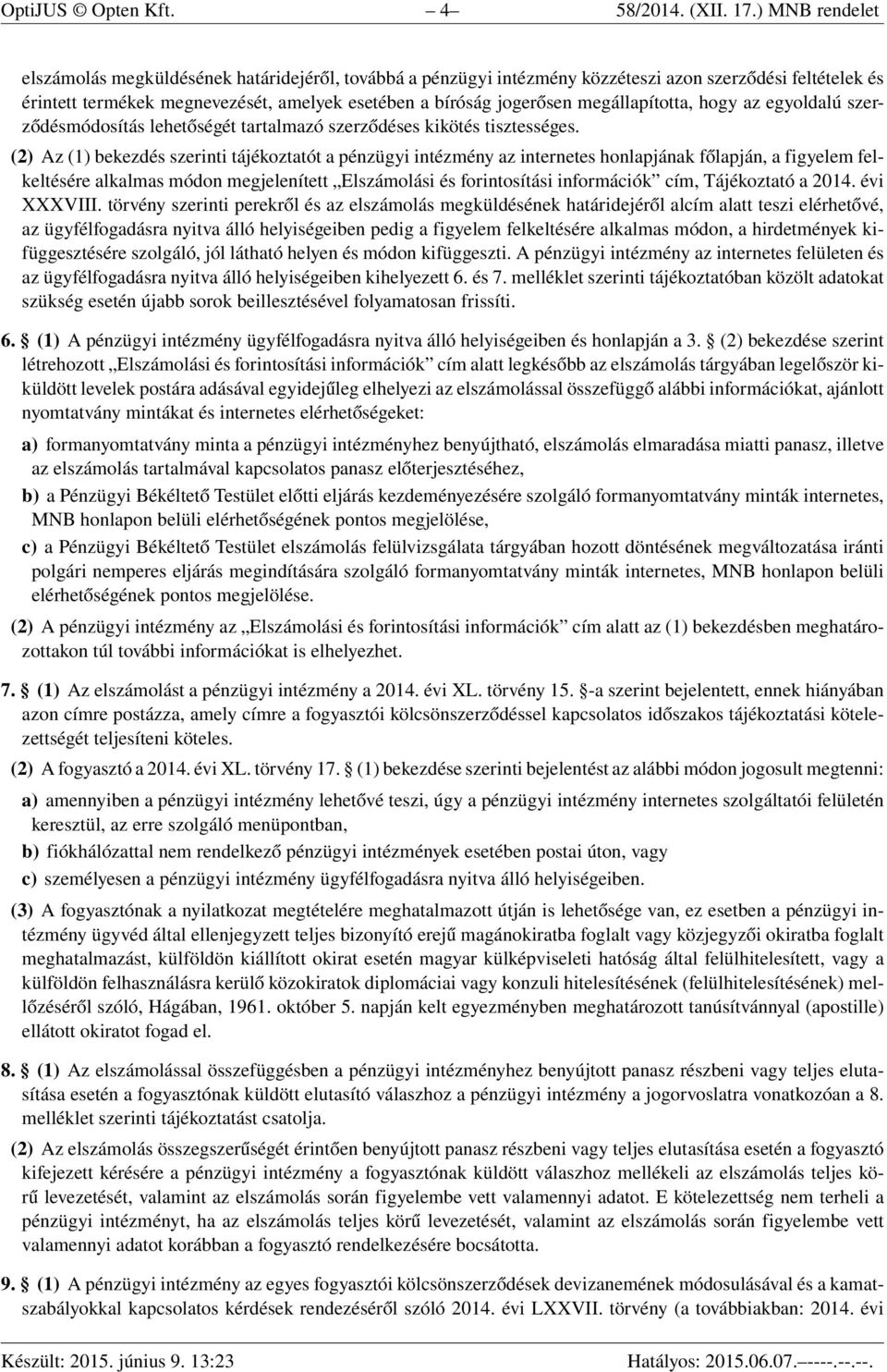megállapította, hogy az egyoldalú szerződésmódosítás lehetőségét tartalmazó szerződéses kikötés tisztességes.