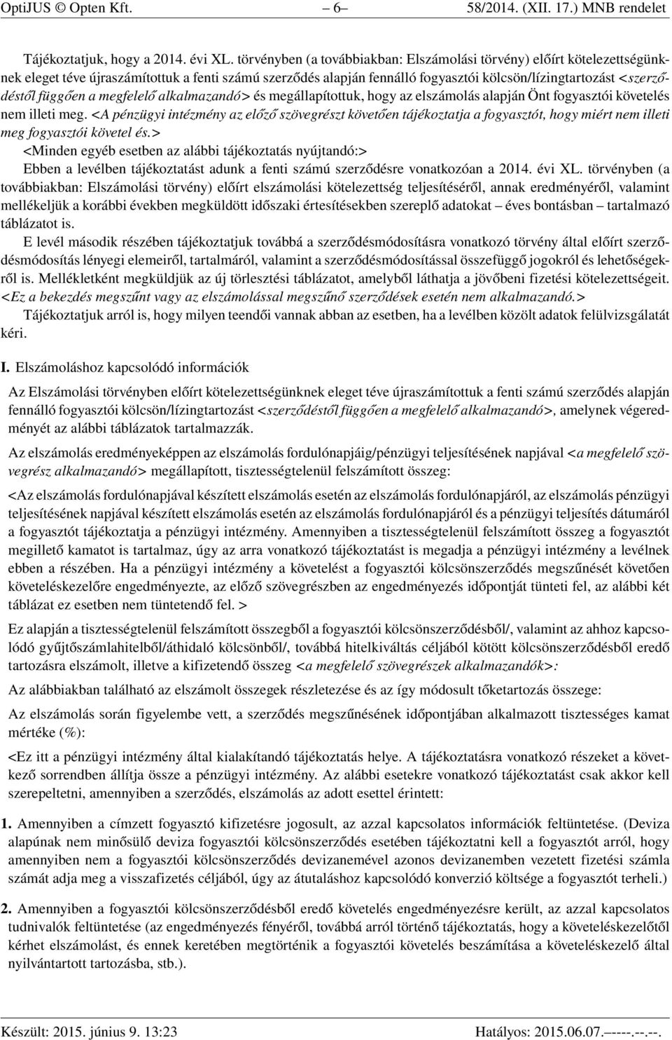 függően a megfelelő alkalmazandó> és megállapítottuk, hogy az elszámolás alapján Önt fogyasztói követelés nem illeti meg.