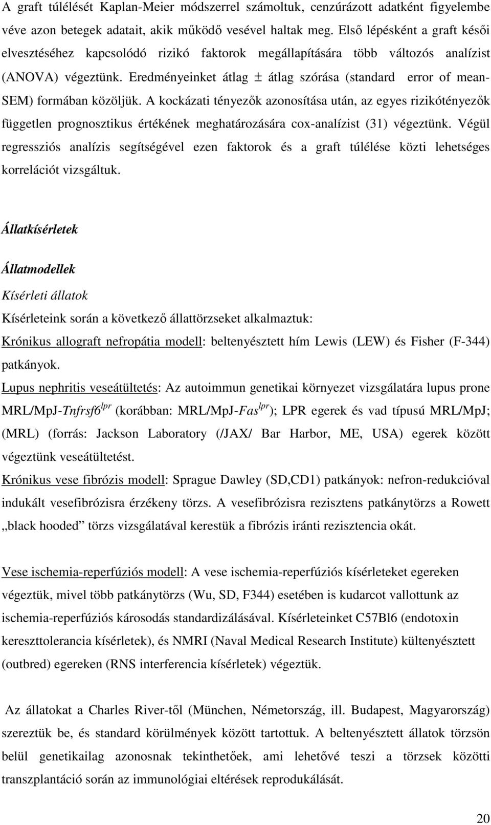 Eredményeinket átlag ± átlag szórása (standard error of mean- SEM) formában közöljük.