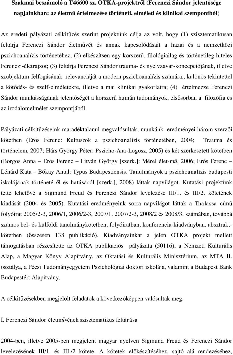 szisztematikusan feltárja Ferenczi Sándor életművét és annak kapcsolódásait a hazai és a nemzetközi pszichoanalízis történetéhez; (2) elkészítsen egy korszerű, filológiailag és történetileg hiteles