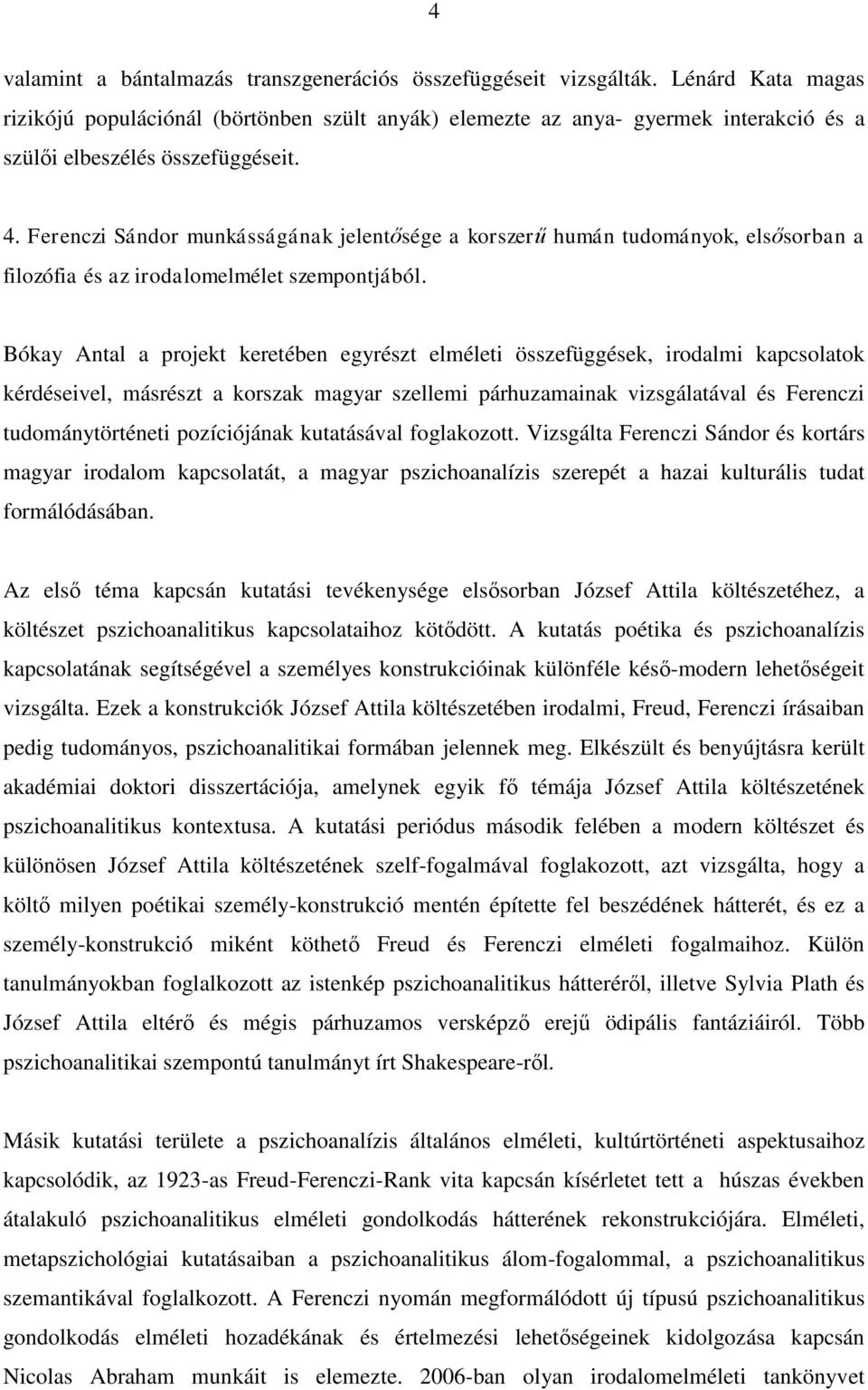 Ferenczi Sándor munkásságának jelentősége a korszerű humán tudományok, elsősorban a filozófia és az irodalomelmélet szempontjából.