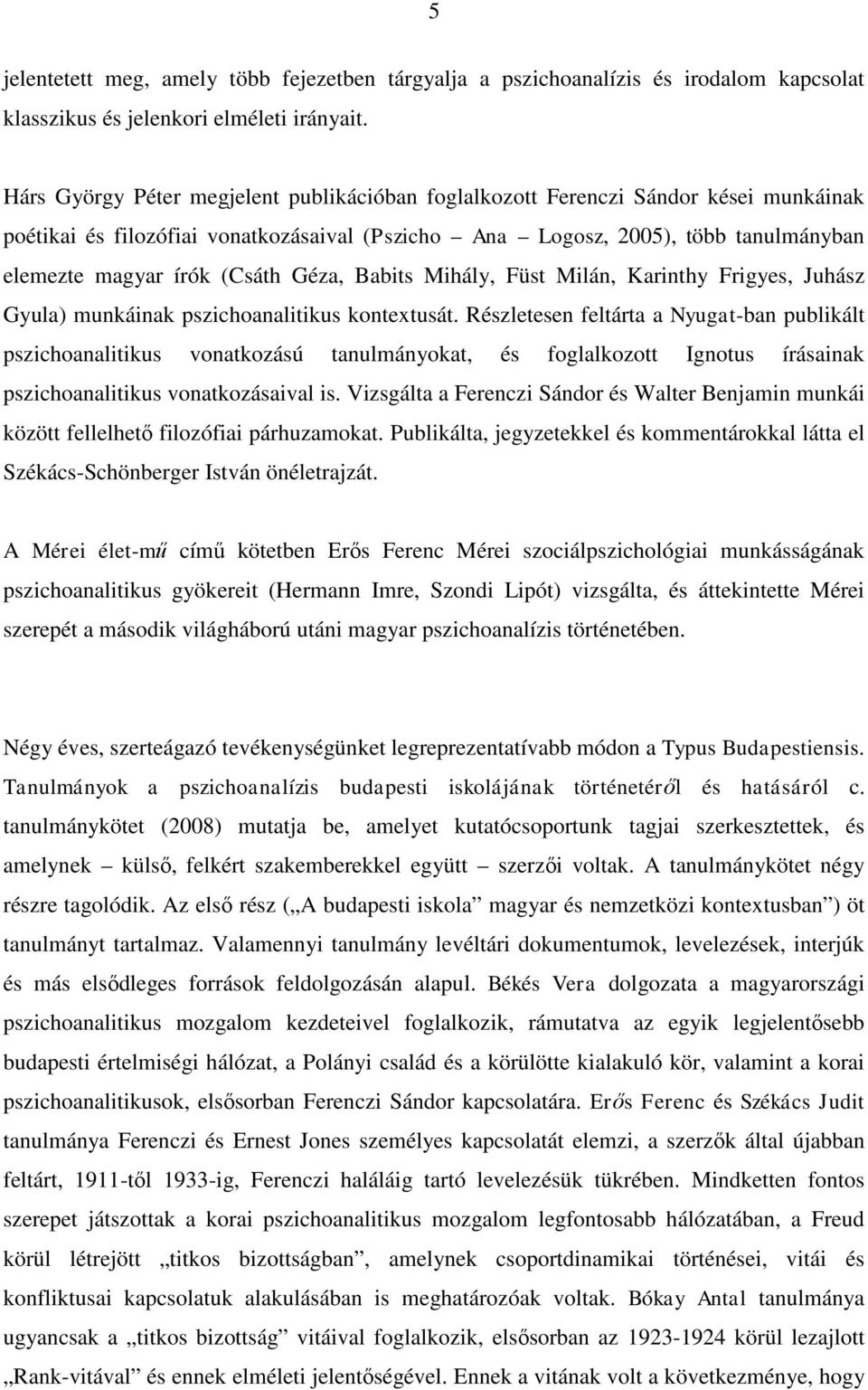 Géza, Babits Mihály, Füst Milán, Karinthy Frigyes, Juhász Gyula) munkáinak pszichoanalitikus kontextusát.