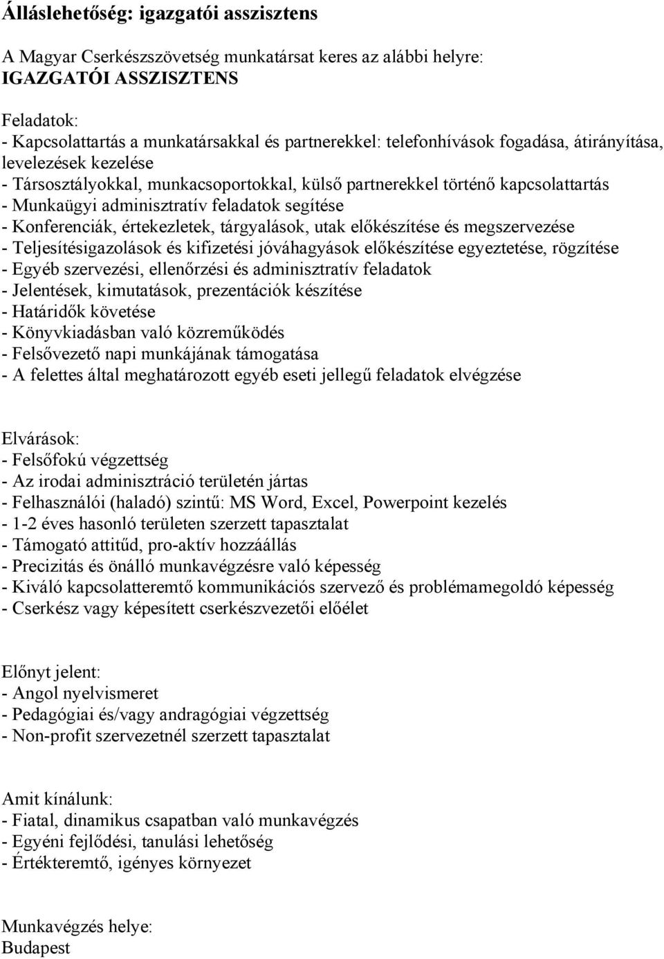 Konferenciák, értekezletek, tárgyalások, utak előkészítése és megszervezése - Teljesítésigazolások és kifizetési jóváhagyások előkészítése egyeztetése, rögzítése - Egyéb szervezési, ellenőrzési és