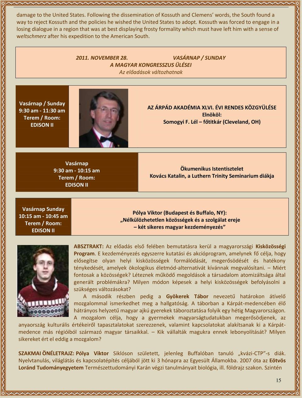 South. 2011. NOVEMBER 28. VASÁRNAP / SUNDAY A MAGYAR KONGRESSZUS ÜLÉSEI Az előadások változhatnak Vasárnap / Sunday 9:30 am - 11:30 am EDISON II AZ ÁRPÁD AKADÉMIA XLVI.