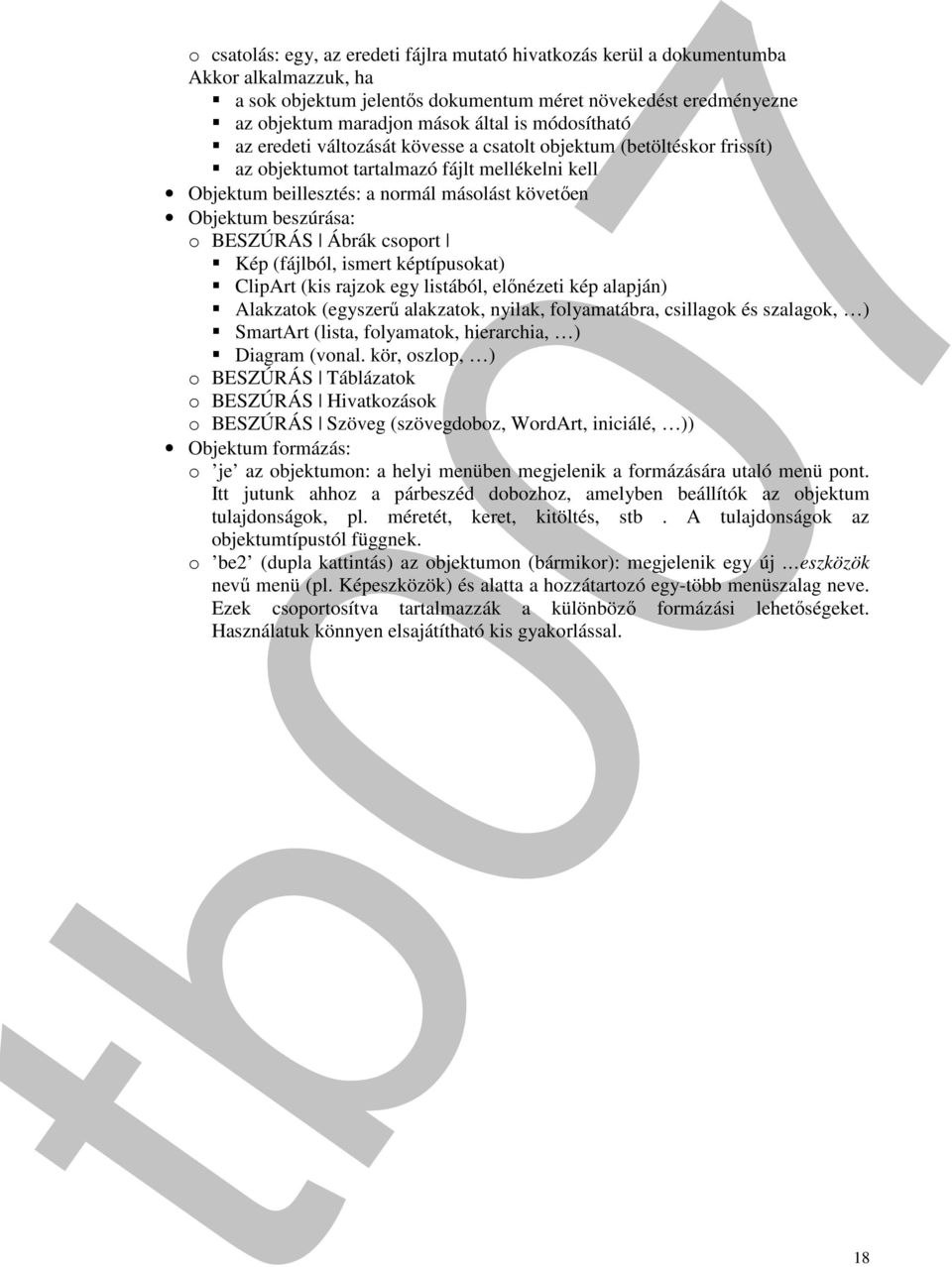 o BESZÚRÁS Ábrák csoport Kép (fájlból, ismert képtípusokat) ClipArt (kis rajzok egy listából, előnézeti kép alapján) Alakzatok (egyszerű alakzatok, nyilak, folyamatábra, csillagok és szalagok, )