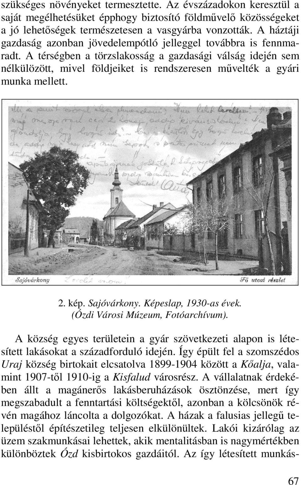 A térségben a törzslakosság a gazdasági válság idején sem nélkülözött, mivel földjeiket is rendszeresen művelték a gyári munka mellett. 2. kép. Sajóvárkony. Képeslap, 1930-as évek.