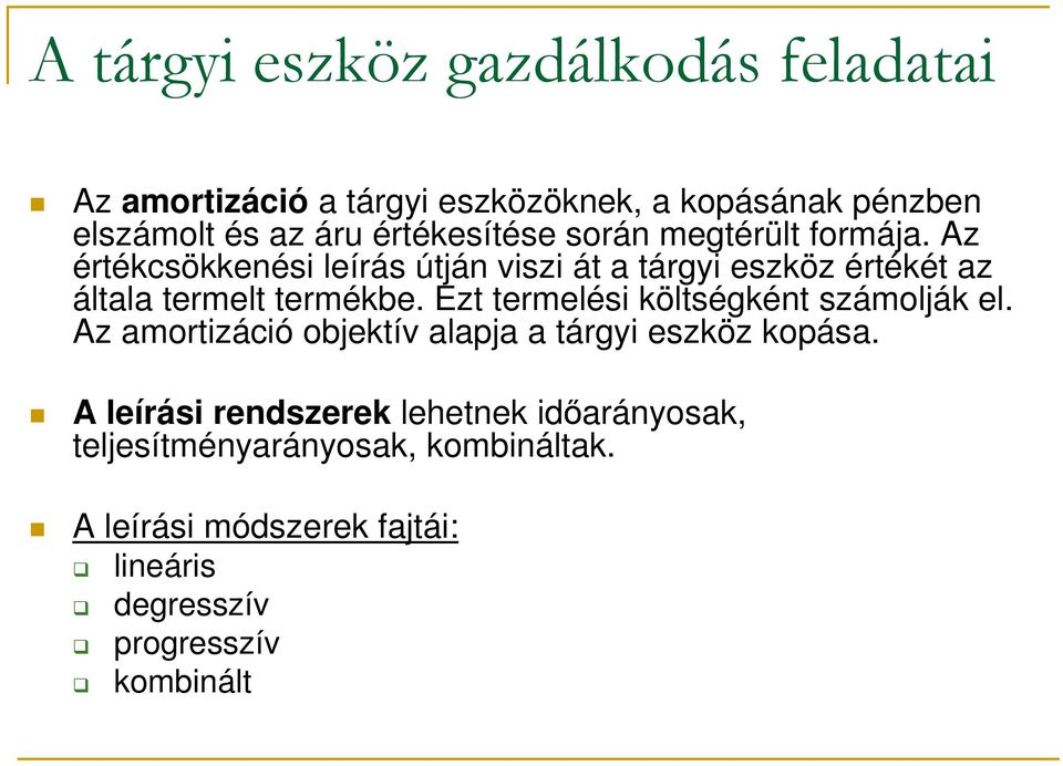 Ezt termelési költségként számolják el. Az amortizáció objektív alapja a tárgyi eszköz kopása.