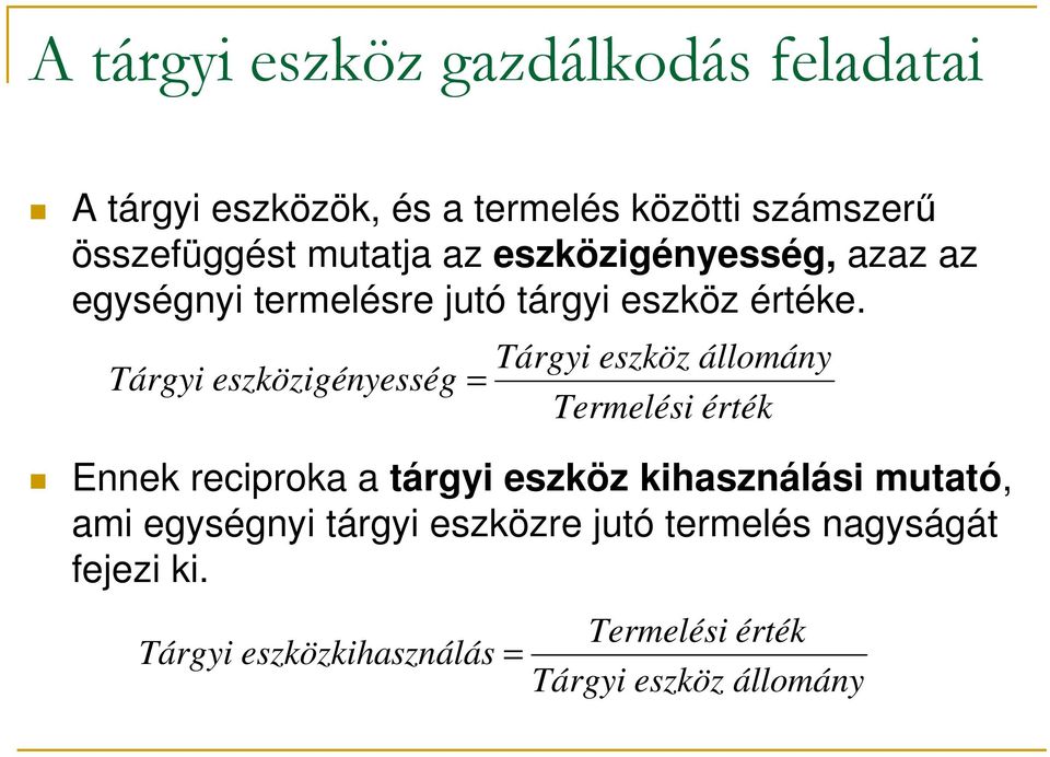 Tárgyi eszközigényesség = Tárgyi eszköz állomány Termelési érték Ennek reciproka a tárgyi eszköz