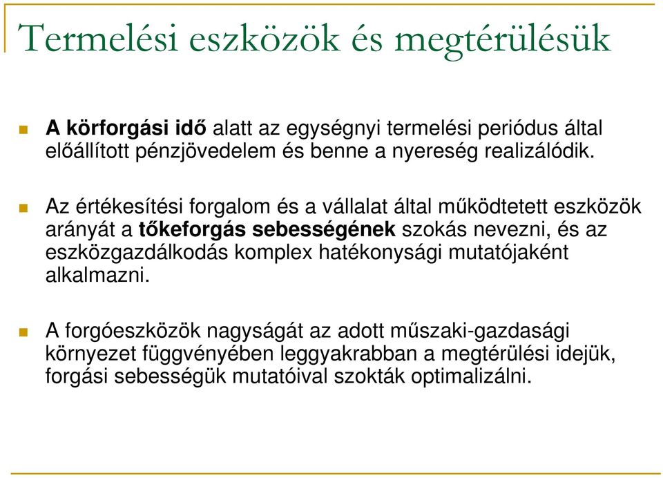 Az értékesítési forgalom és a vállalat által működtetett eszközök arányát a tőkeforgás sebességének szokás nevezni, és az