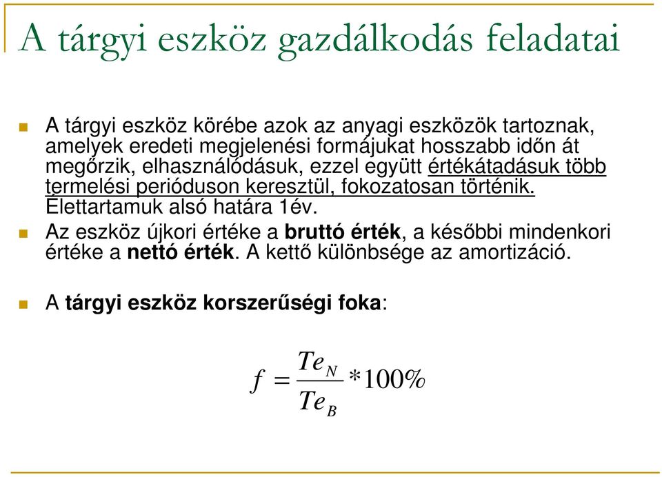 fokozatosan történik. Élettartamuk alsó határa 1év.