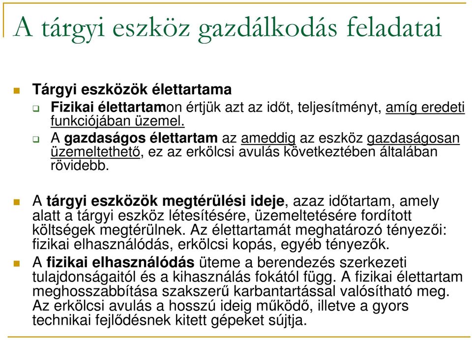 A tárgyi eszközök megtérülési ideje, azaz időtartam, amely alatt a tárgyi eszköz létesítésére, üzemeltetésére fordított költségek megtérülnek.