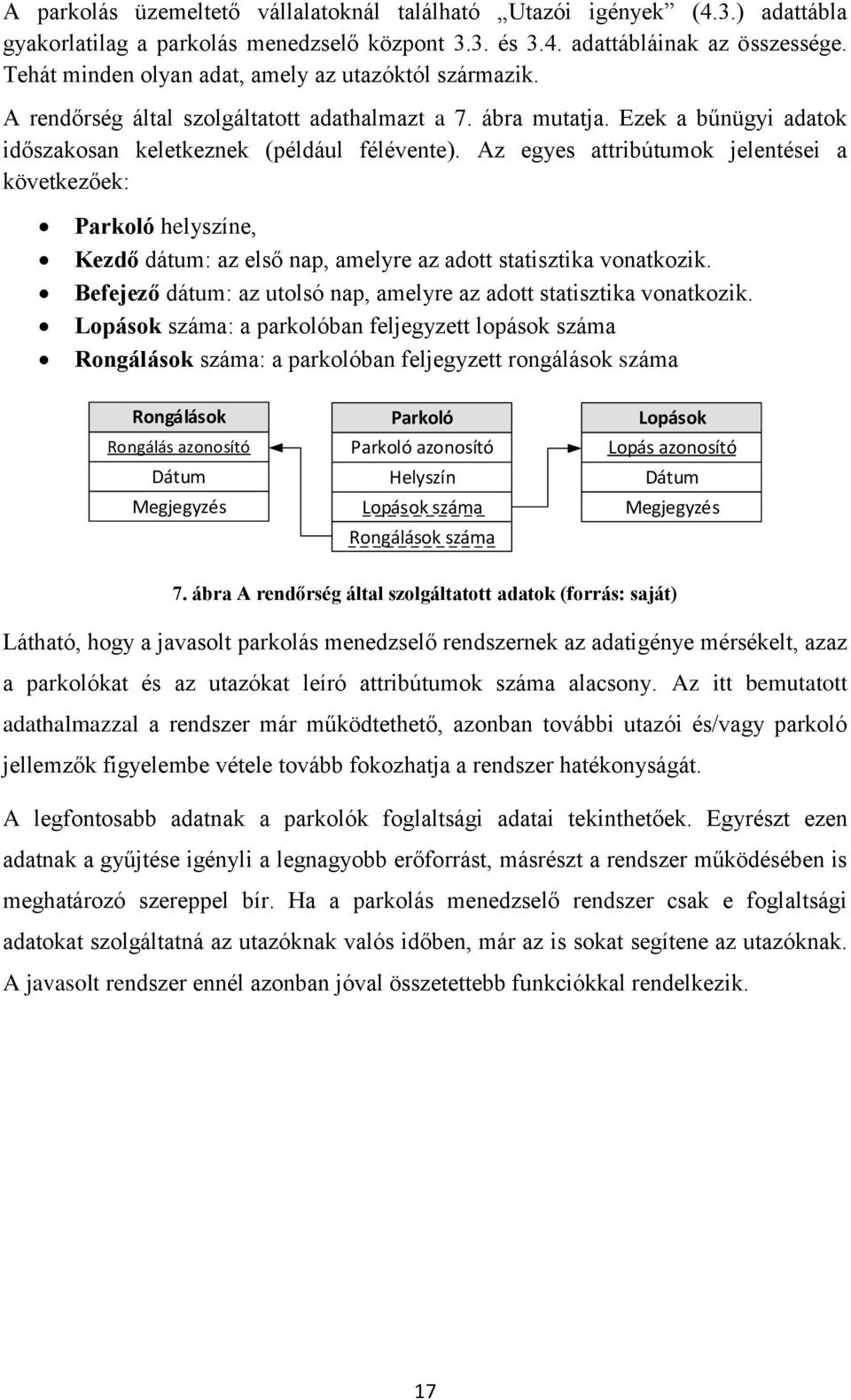 Az egyes attribútumok jelentései a következőek: Parkoló helyszíne, Kezdő dátum: az első nap, amelyre az adott statisztika vonatkozik.