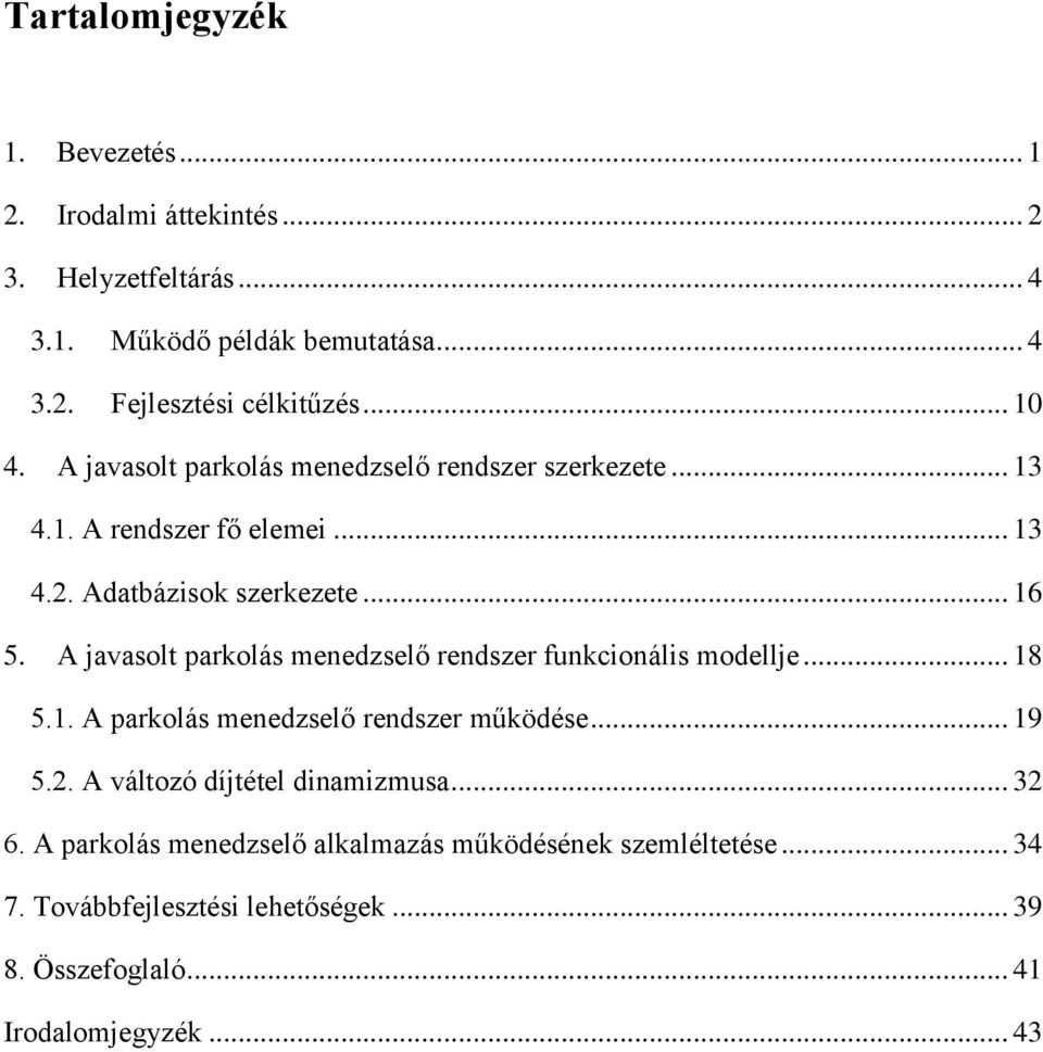 A javasolt parkolás menedzselő rendszer funkcionális modellje... 18 5.1. A parkolás menedzselő rendszer működése... 19 5.2.