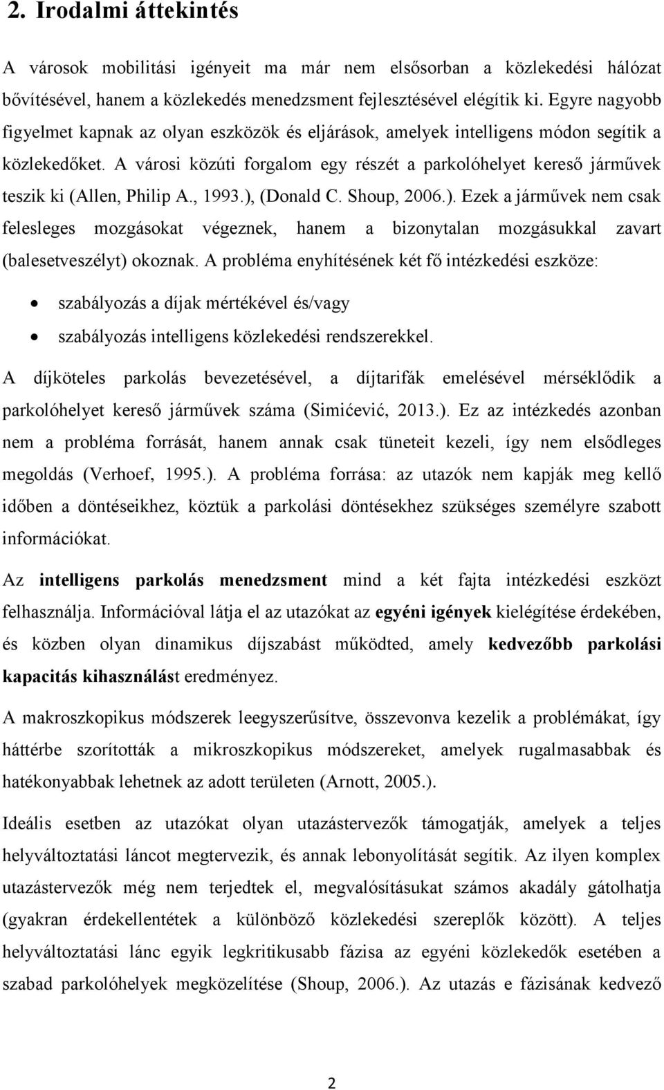 A városi közúti forgalom egy részét a parkolóhelyet kereső járművek teszik ki (Allen, Philip A., 1993.),