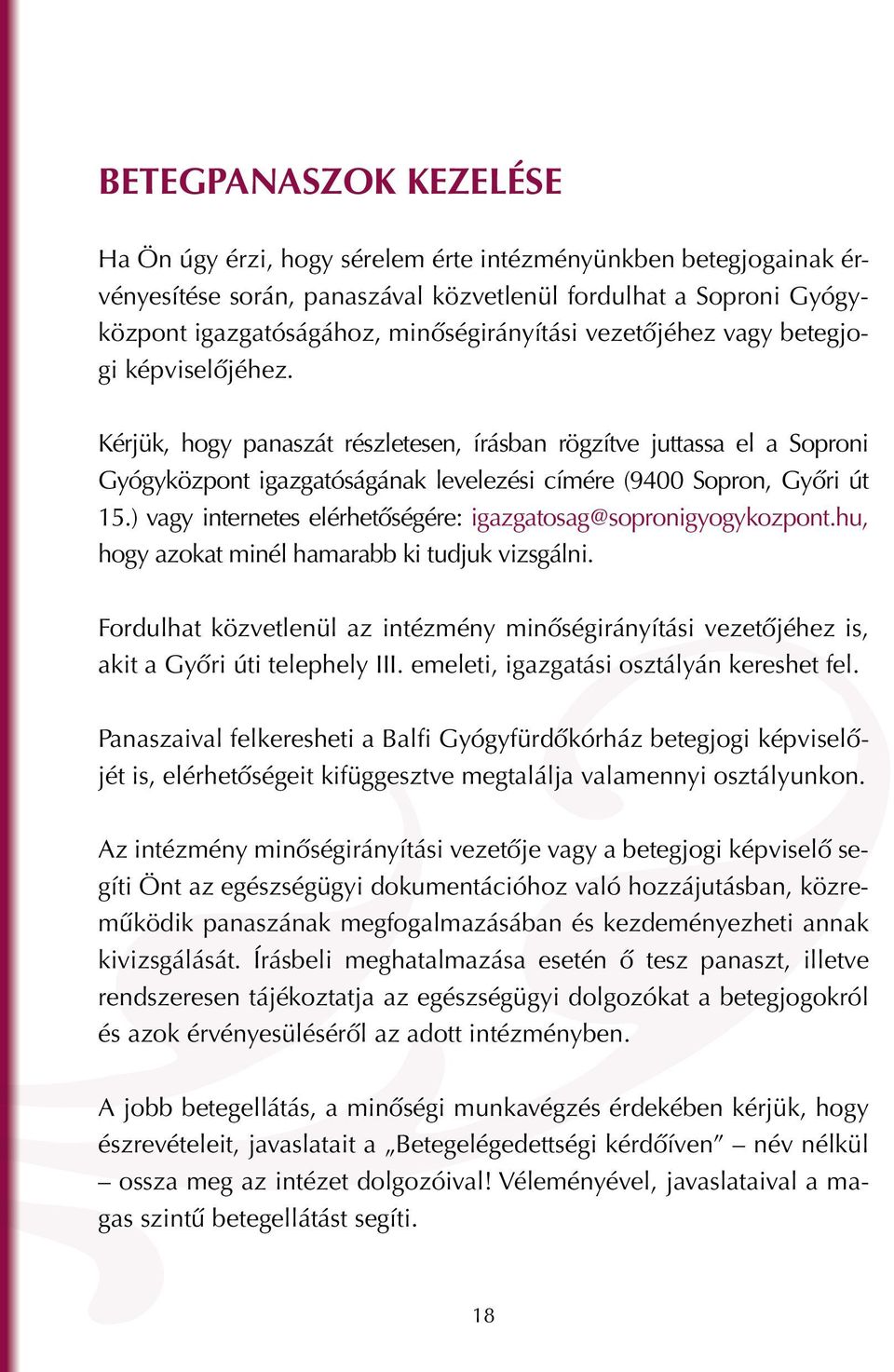 ) vagy internetes elérhetőségére: igazgatosag@sopronigyogykozpont.hu, hogy azokat minél hamarabb ki tudjuk vizsgálni.