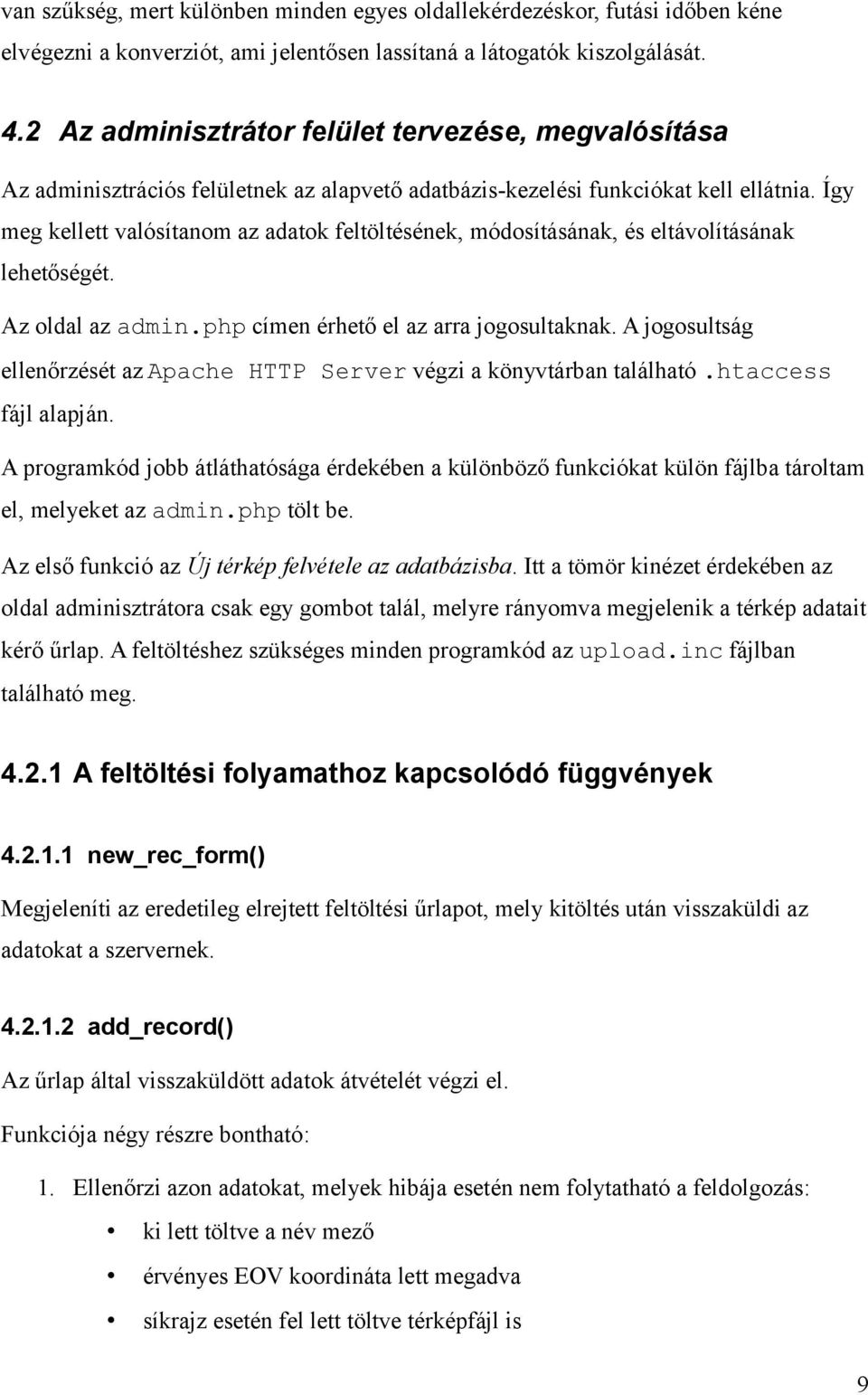 Így meg kellett valósítanom az adatok feltöltésének, módosításának, és eltávolításának lehetőségét. Az oldal az admin.php címen érhető el az arra jogosultaknak.