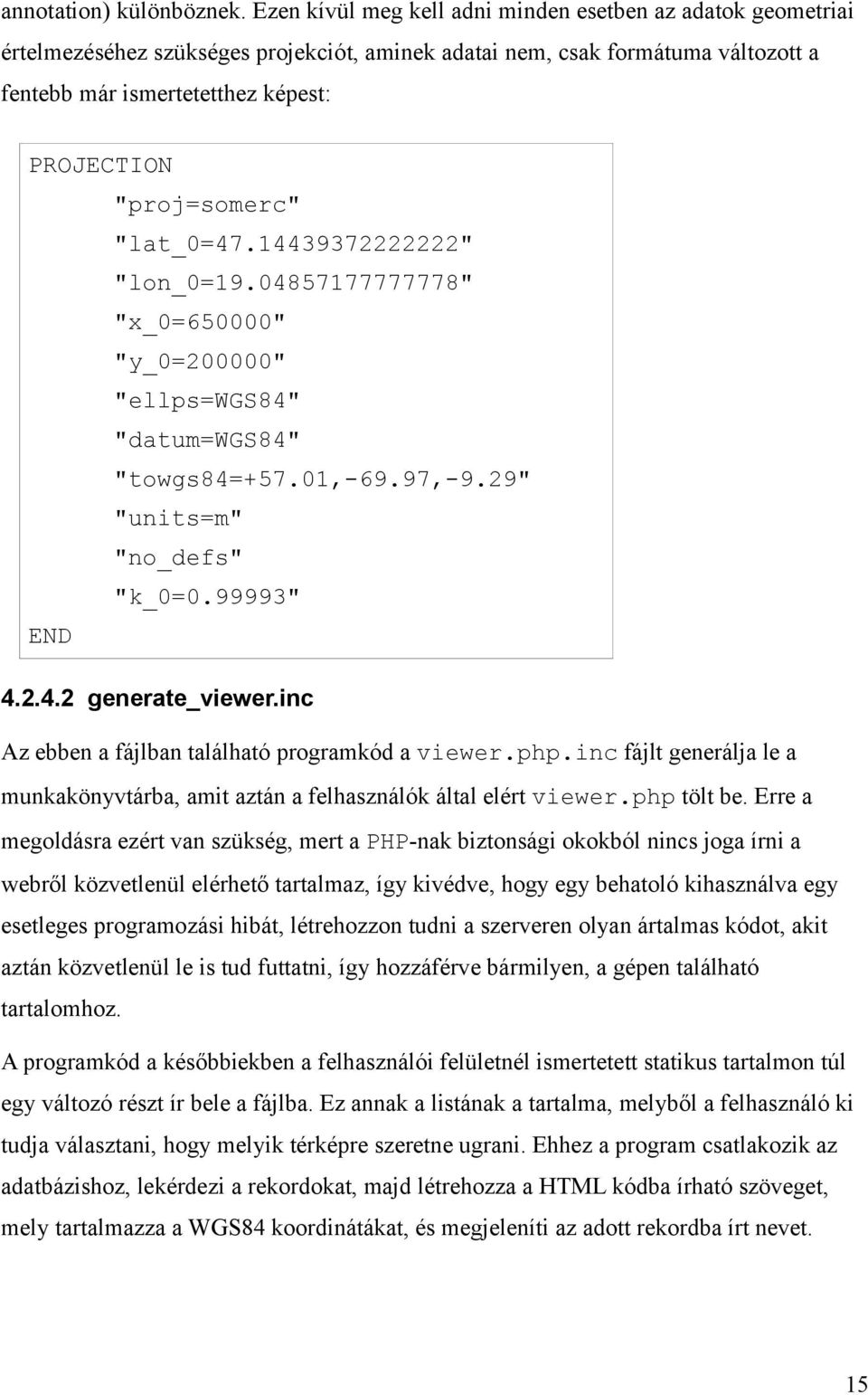 "proj=somerc" "lat_0=47.14439372222222" "lon_0=19.04857177777778" "x_0=650000" "y_0=200000" "ellps=wgs84" "datum=wgs84" "towgs84=+57.01,-69.97,-9.29" "units=m" "no_defs" "k_0=0.99993" END 4.2.4.2 generate_viewer.