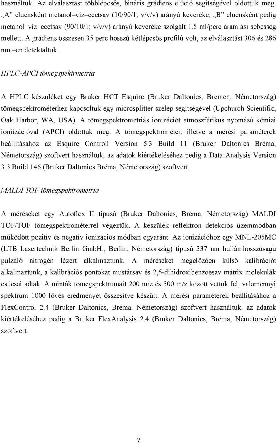 A grádiens összesen 35 perc hosszú kétlépcsős profilú volt, az elválasztást 306 és 286 nm en detektáltuk.