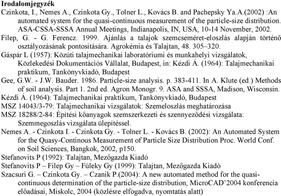 Agrokémia és Talajtan, 48. 305 320. Gáspár L (1957): Közúti talajmechanikai laboratóriumi és munkahelyi vizsgálatok, Közlekedési Dokumentációs Vállalat, Budapest, in: Kézdi Á.