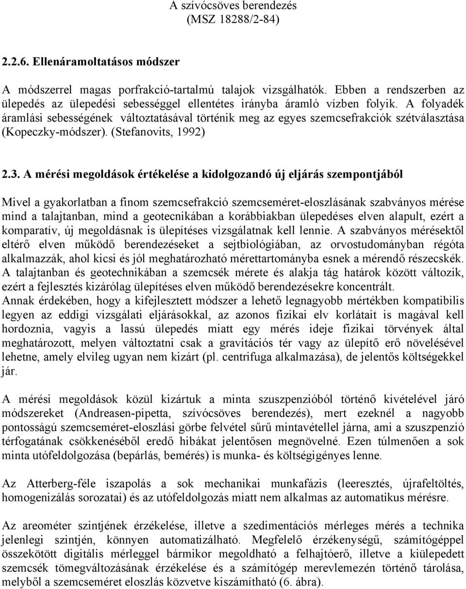 A folyadék áramlási sebességének változtatásával történik meg az egyes szemcsefrakciók szétválasztása (Kopeczky-módszer). (Stefanovits, 1992) 2.3.