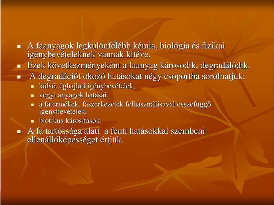 A degradáci ciót okozó hatásokat négy csoportba sorolhatjuk: külsı, éghajlati igénybev nybevételek, vegyi anyagok