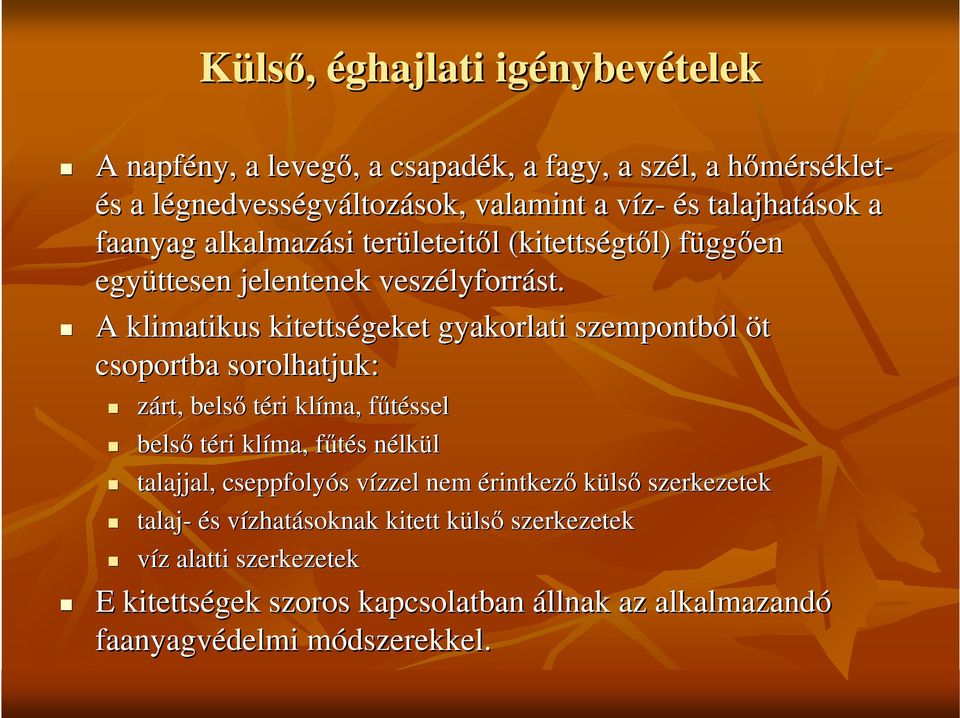 A klimatikus kitettségeket gyakorlati szempontból öt csoportba sorolhatjuk: zárt, belsı téri klíma ma, főtéssel belsı téri klíma ma, főtés nélkül talajjal,