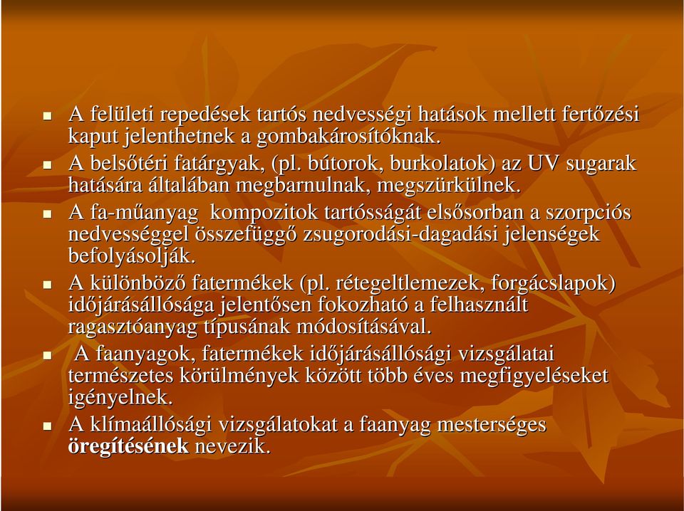 A fa-mőanyag anyag kompozitok tartóss sságát elsısorban sorban a szorpciós nedvességgel összefüggı zsugorodási si-dagadási jelenségek befolyásolj solják. A különbözı fatermékek (pl.