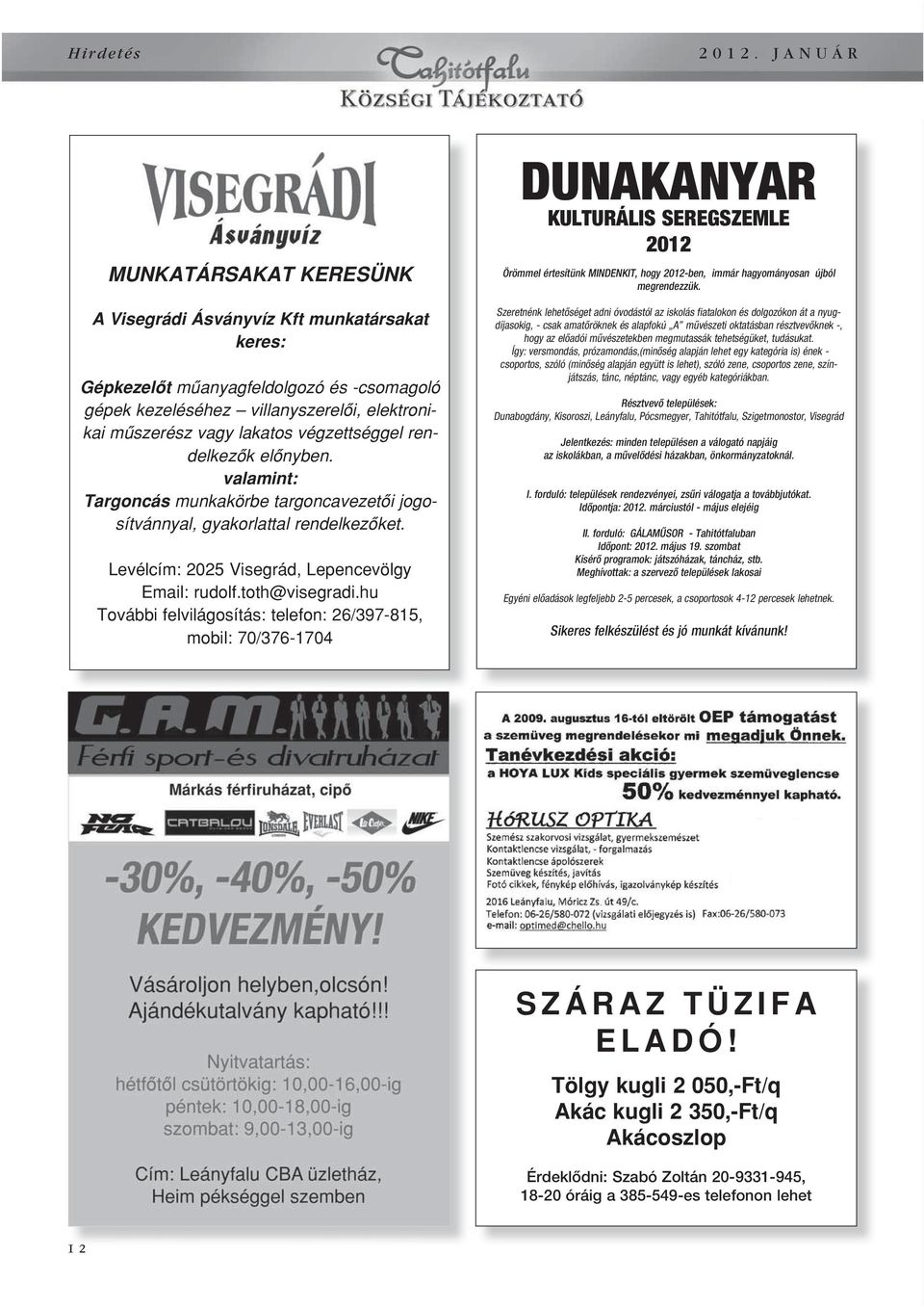 végzettséggel rendelkezôk elônyben. valamint: Targoncás munkakörbe targoncavezetôi jogosítvánnyal, gyakorlattal rendelkezôket. Levélcím: 2025 Visegrád, Lepencevölgy Email: rudolf.toth@visegradi.