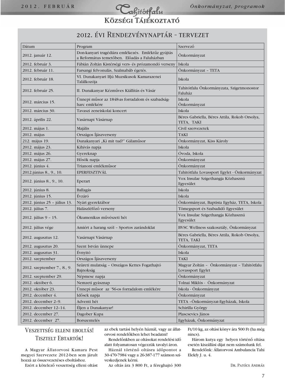 Dunakanyari Ifjú Muzsikusok Kamarazenei Találkozója 2012. február 25. II. Dunakanyar Kézmûves Kiállítás és Vásár 2012. március 15.