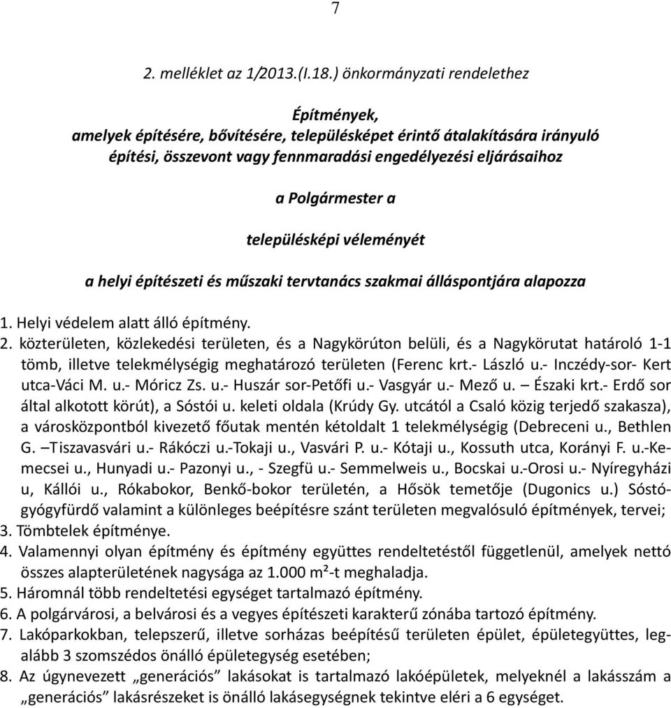 településképi véleményét a helyi építészeti és műszaki tervtanács szakmai álláspontjára alapozza 1. Helyi védelem alatt álló építmény. 2.