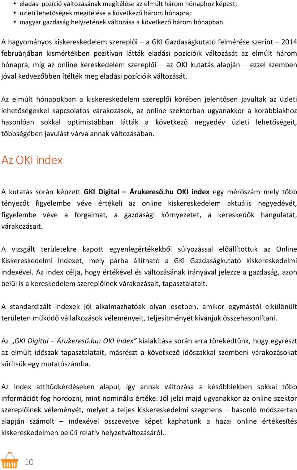 szereplői az OKI kutatás alapján ezzel szemben jóval kedvezőbben ítélték meg eladási pozícióik változását.