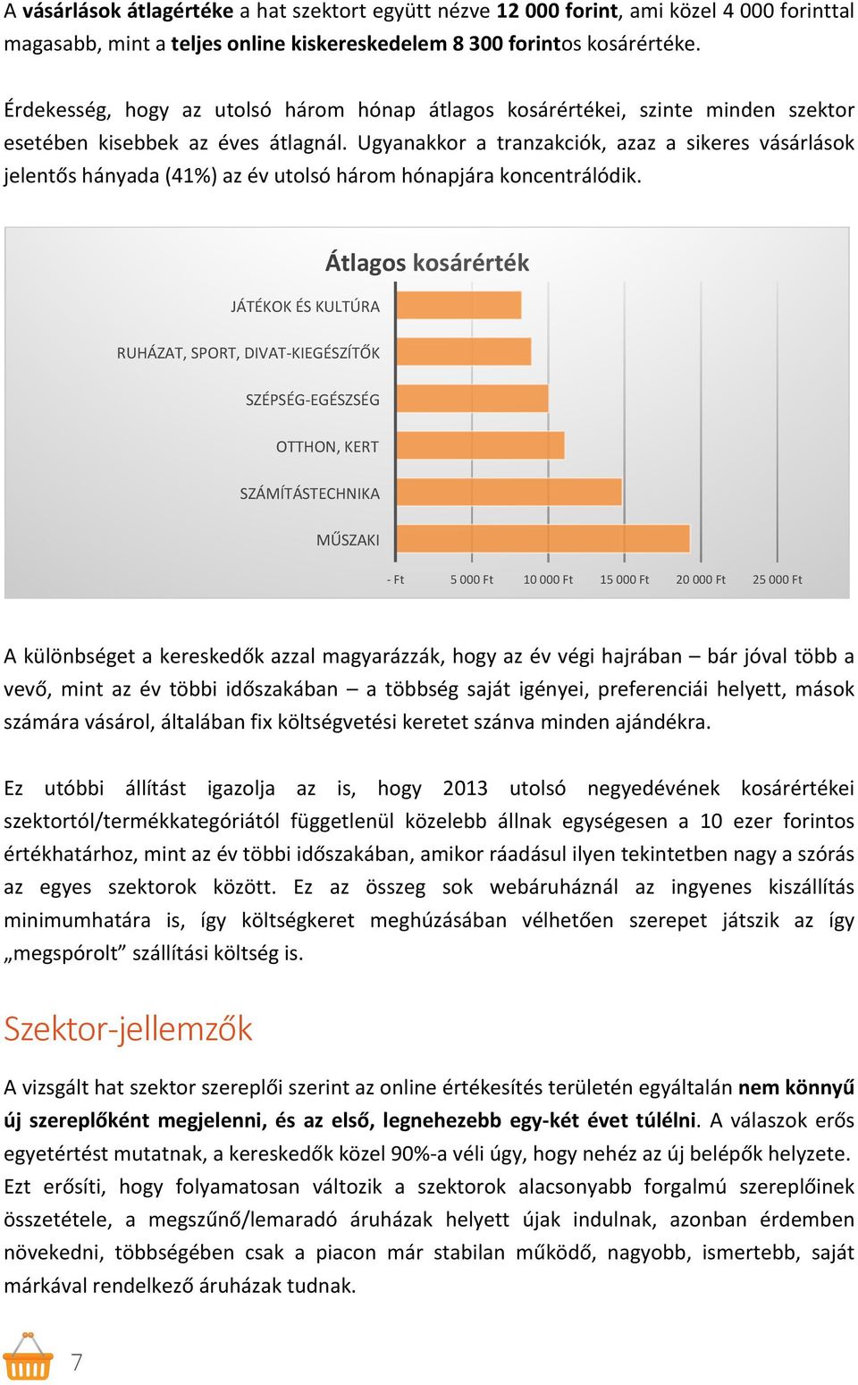 Ugyanakkor a tranzakciók, azaz a sikeres vásárlások jelentős hányada (41%) az év utolsó három hónapjára koncentrálódik.