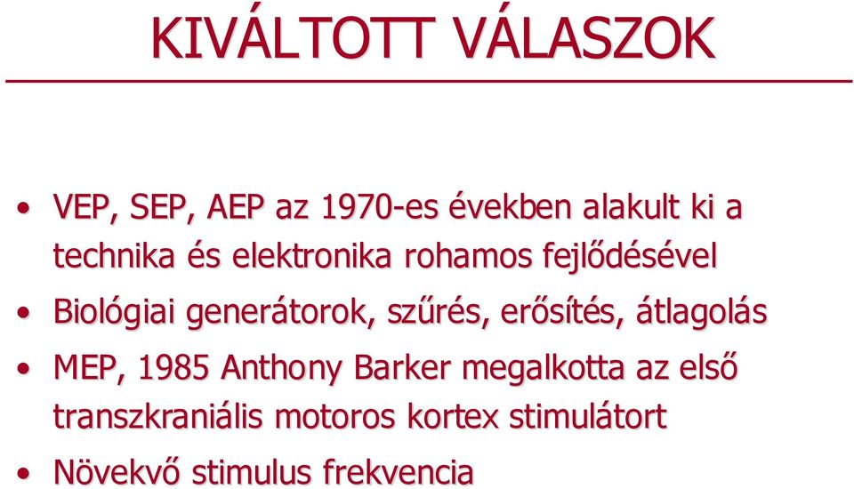 szőrés, s, erısítés, s, átlagolás MEP, 1985 Anthony Barker megalkotta az