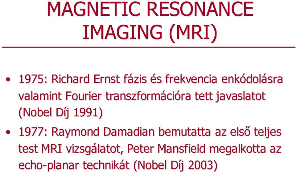 Díj Dj 1991) 1977: Raymond Damadian bemutatta az elsı teljes test MRI
