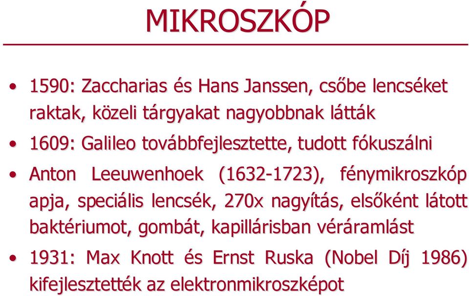 fénymikroszkf nymikroszkóp apja, speciális lencsék, 270x nagyítás, elsıként látott l baktériumot, gombát,