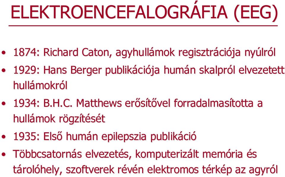 Matthews erısítıvel forradalmasította a hullámok rögzr gzítését 1935: Elsı humán n epilepszia publikáci