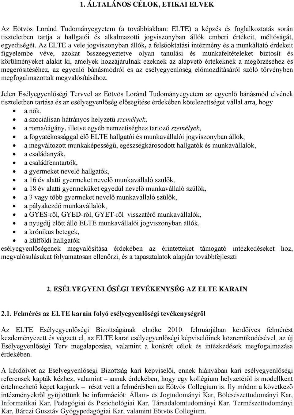 Az ELTE a vele jgvisznyban állók, a felsőktatási intézmény és a munkáltató érdekeit figyelembe véve, azkat összeegyeztetve lyan tanulási és munkafeltételeket biztsít és körülményeket alakít ki,