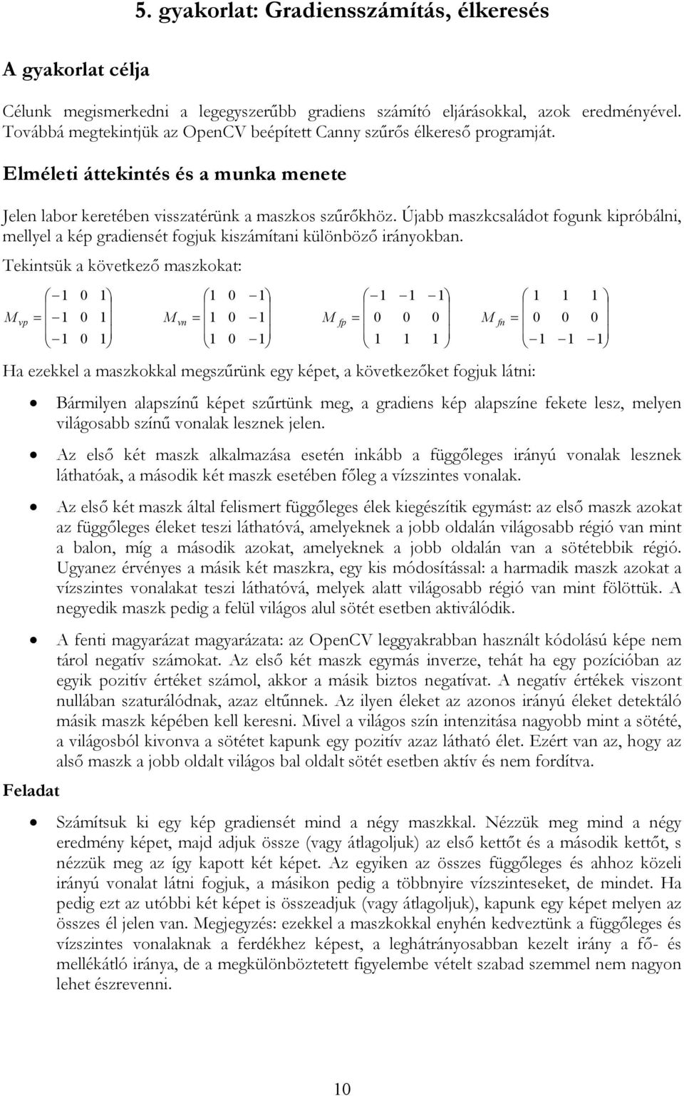 Újabb maszkcsaádot fogunk kipróbáni, meye a kép gradiensét fogjuk kiszámítani küönböző irányokban.