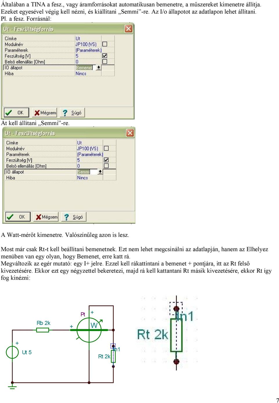 Most már csak Rt-t kell beállítani bemenetnek. Ezt nem lehet megcsinálni az adatlapján, hanem az Elhelyez menüben van egy olyan, hogy Bemenet, erre katt rá.