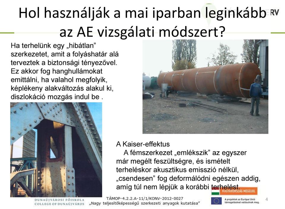 Ez akkor fog hanghullámokat emittálni, ha valahol megfolyik, képlékeny alakváltozás alakul ki, diszlokáció mozgás indul be.